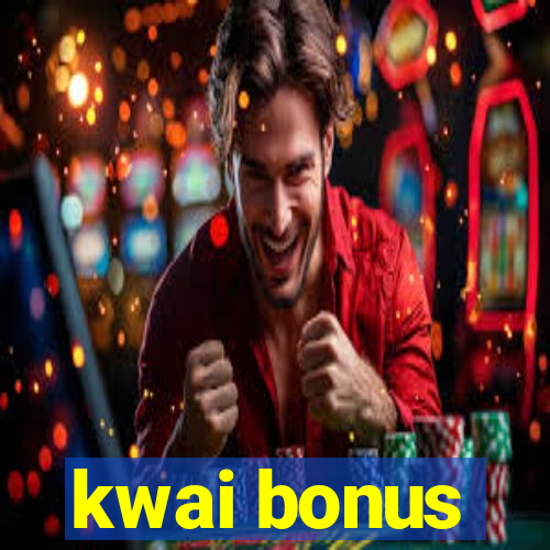 kwai bonus